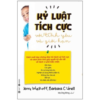 Kỷ Luật Tích Cực Với Tình Yêu Và Giới Hạn - Jerry Wuckoff PhD., Barbara C. Unell