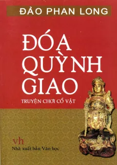Đoá Quỳnh Giao – Truyện Chơi Cổ Vật – Đào Phan Long