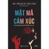 Mật Mã Cảm Xúc - 5 Bước Giúp Bạn Bước Ra Bẫy Cảm Xúc - Dr. Brandley Nelson