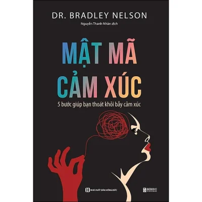 Mật Mã Cảm Xúc - 5 Bước Giúp Bạn Bước Ra Bẫy Cảm Xúc - Dr. Brandley Nelson
