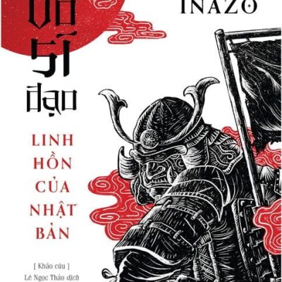 Võ Sĩ Đạo - Linh Hồn Của Nhật Bản (Tái Bản 2018) - Nitobe Inazo