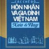 Các Chế Độ Hôn Nhân và Gia Đình Việt Nam - Xưa & Nay (Bìa Cứng) - Phan Đăng Thanh, Trương Thị Hòa