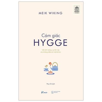 Cảm Giác Hygge - Về Ánh Sáng, Sự Ấm Áp Và Những Điều Bí Mật Khác - Meik Wiking