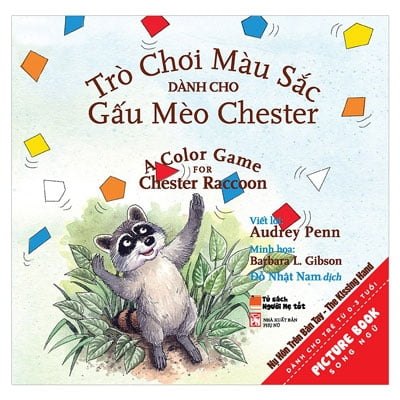 Trò Chơi Màu Sắc Dành Cho Gấu Mèo Chester Và Kẻ Bắt Nạt To Xác Xấu Xa - A Color Game For Chester Raccon (Sách Song Ngữ) - Audrey Penn