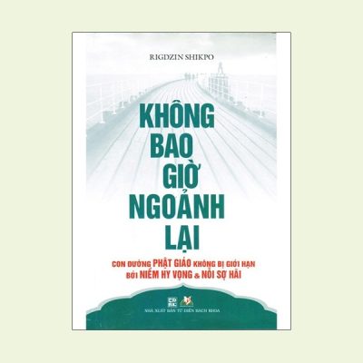 Không Bao Giờ Ngoảnh Lại - Con Đường Phật Giáo Không Bị Giới Hạn Bởi Niềm Hy Vọng & Nổi Sợ Hãi - Rigdzin Shikpo