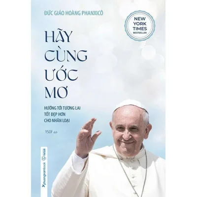 Hãy Cùng Ước Mơ – Hướng Tới Tương Lai Tốt Đẹp Hơn Cho Nhân Loại – Đức Giáo Hoàng Phanxicô