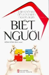 Làm Thế Nào Để Trở Thành Người Tài Giỏi – Biết Người – Mênh Mông