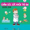 Chăm Sóc Sức Khỏe Trẻ Em - Tập 3: Dinh Dưỡng - Ăn Dặm - BS.Thôi Ngọc Đào