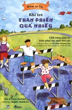 What To Do – Khi Trẻ Than Phiền Quá Nhiều – Dawn Huebner , B. Matthews