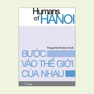 Bước Vào Thế Giới Của Nhau (Bìa Cứng) - Humans Of Hanoi