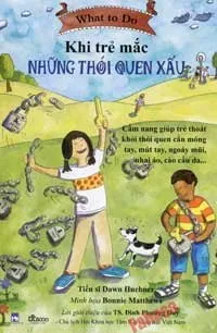What To Do – Khi Trẻ Mắc Những Thói Quen Xấu – Dawn Huebner, B. Matthews