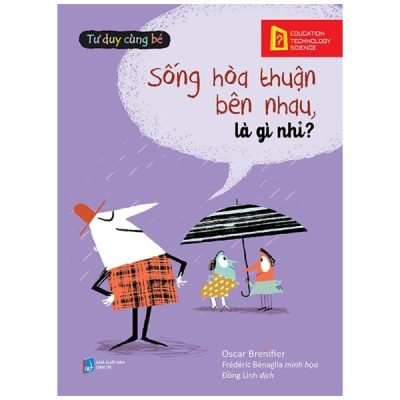 Tư Duy Cùng Bé - Sống Hòa Thuận Bên Nhau, Là Gì Nhỉ? - Oscar Brenifier, Frédéric Bénaglia