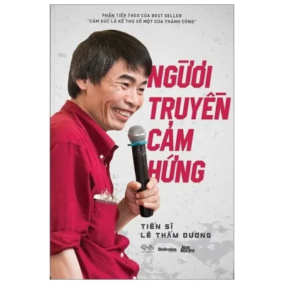 Tiến Sĩ Lê Thẩm Dương – Người Truyền Cảm Hứng (Bìa Cứng) – Nhà Báo Nguyễn Tuấn Anh