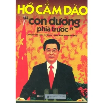Hồ Cẩm Đào – Con Đường Phía Trước (Tái Bản 2011) – Hồng Phượng,Lý Minh,Mã Linh