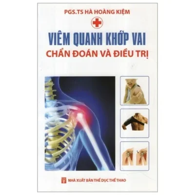 Viêm Quanh Khớp Vai – Chẩn Đoán Và Điều Trị – PGS. TS. Hà Hoàng Kiệm
