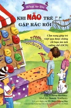 What To Do – Khi Trẻ Não Trẻ Gặp Rắc Rối – Dawn Huebner , B. Matthews
