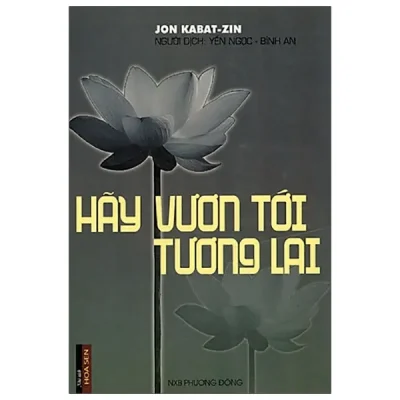 Hãy Vươn Tới Tương Lai – Jon Kabat-Zin, Yến Ngọc, Bình An