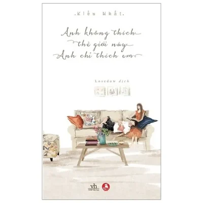 Anh Không Thích Thế Giới Này, Anh Chỉ Thích Em – Kiều Nhất