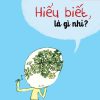 Tư Duy Cùng Bé - Hiểu Biết, Là Gì Nhỉ? - Oscar Brenifier, Pascal Lemaitre