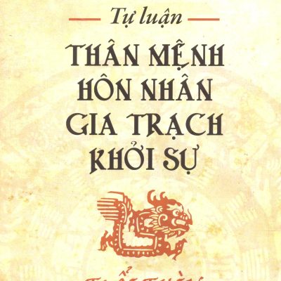 Tự Luận Thân Mệnh Hôn Nhân Gia Trạch Khởi Sự - Tuổi Thìn - TS. Lê Quốc Hàm