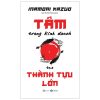 Tâm Trong Kinh Doanh Tạo Thành Tựu Lớn - Inamori Kazuo