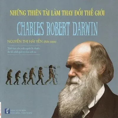 Những Thiên Tài Làm Thay Đổi Thế Giới – Charlies Robert Darwin – Nguyễn Thị Hải Yến