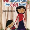 Những Quy Tắc Mẹ Nghiêm Khắc Dạy Con Tự Lập - Denise Schaipani