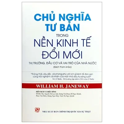 Chủ Nghĩa Tư Bản Trong Nền Kinh Tế Đổi Mới – Thị Trường, Đầu Cơ Và Vai Trò Của Nhà Nước – William H. Janeway