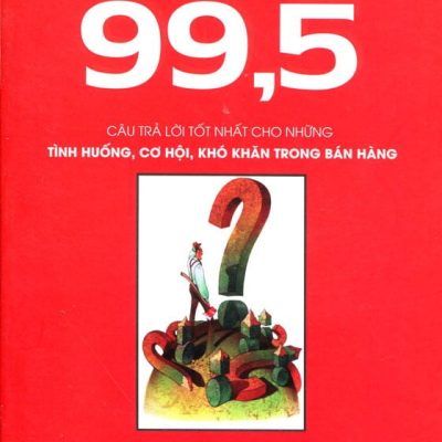 99,5 Câu Trả Lời Tốt Nhất Cho Những Tình Huống, Cơ Hội, Khó Khăn Trong Bán Hàng - Jeffrey Gitomer