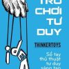 Trò Chơi Tư Duy (Tái Bản 2018) - Michael Michalko