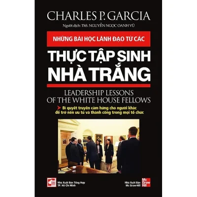 Những Bài Học Lãnh Đạo Từ Các Thực Tập Sinh Nhà Trắng - Charles P. Garcia