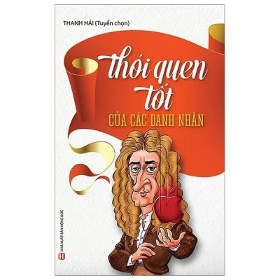 Thói Quen Tốt Của Các Danh Nhân (Tái Bản 2019) – Thanh Hải