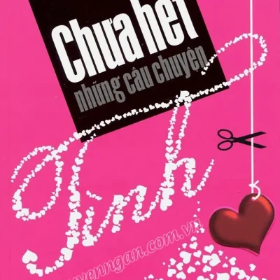 Chưa Hết Những Câu Chuyện Tình (Tập Truyện Tác Giả 8X) – Di Li tuyển chọn