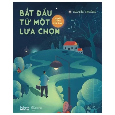Hành Trình Của Bạn Bắt Đầu Từ Một Lựa Chọn – Nguyên Trường