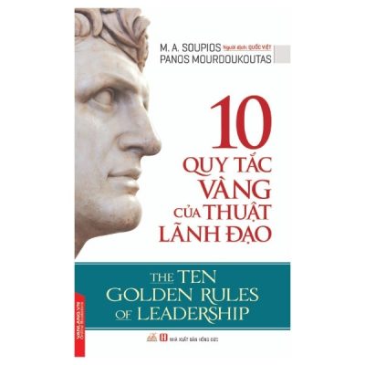 10 Quy Tắc Vàng Của Thuật Lãnh Đạo - M. A. Soupios