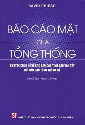Báo Cáo Mật Của Tổng Thống – Chuyện Chưa Kể Về Các Báo Cáo Tình Báo Vắn Tắt Gửi Dến Các Tổng Thống Mỹ – David Priess