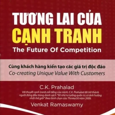 Tương Lai Của Cạnh Tranh – C. K. Prahalad, Venkat Ramaswamy
