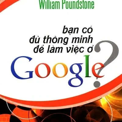 Bạn Có Đủ Thông Minh Để Làm Việc Ở Google? – William Poundstone
