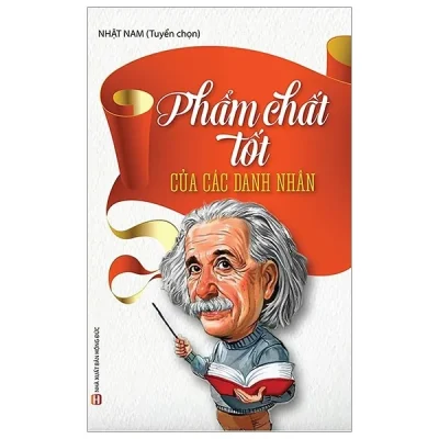 Phẩm Chất Tốt Của Các Danh Nhân (Tái Bản 2019) – Nhật Nam