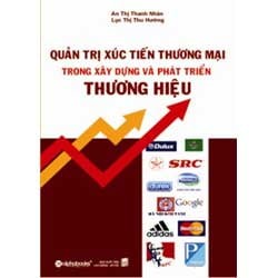 Quản Trị Xúc Tiến Thương Mại Trong Xây Dựng Và Phát Triển Thương Hiệu - An Thị Thanh Nhàn, Lục Thị Thu Hường