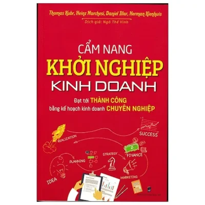 Cẩm Nang Khởi Nghiệp Kinh Doanh – Thomas Kubr, Heinz Marchesi, Daniel ILLar, Herman Kienhuis