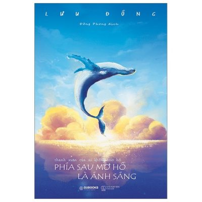 Thanh Xuân Của Ai Không Mơ Hồ - Phía Sau Mơ Hồ Là Ánh Sáng - Lưu Đồng