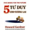 5 Tư Duy Dành Cho Tương Lai - Howard Gardner
