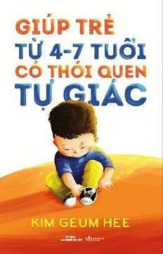 Giúp Trẻ Từ 4-7 Tuổi Có Thói Quen Tự Giác – Kim Geum Hee