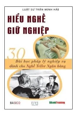 Hiểu Nghề Giữ Nghiệp – 30 Bài Học Pháp Lý Nghiệp Vụ Dành Cho Nghề Teller Ngân Hàng – Trần Minh Hải