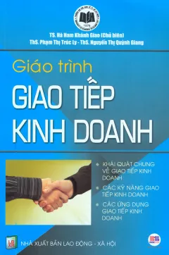 Giáo Trình Giao Tiếp Kinh Doanh – ThS. Nguyễn Thị Quỳnh Giang, ThS. Phạm Thị Trúc Ly, TS. Hà Nam Khánh Giao