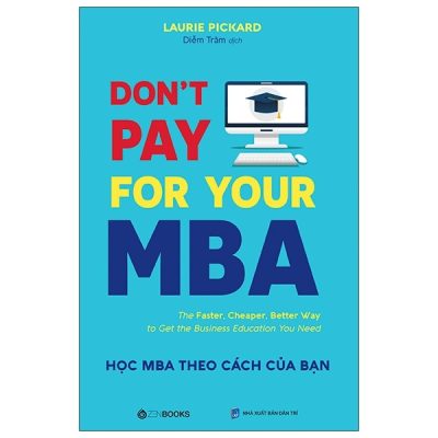 Don't Pay For Your MBA - Học MBA Theo Cách Của Bạn (2021) - Laurie Pickard