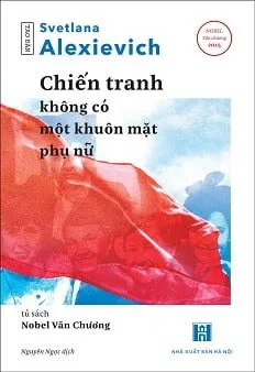 Chiến Tranh Không Có Một Khuôn Mặt Phụ Nữ – Svetlana Alexievich