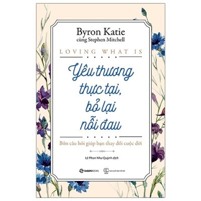 Yêu Thương Thực Tại, Bỏ Lại Nỗi Đau - Byron Katie, Stephen Mitchell