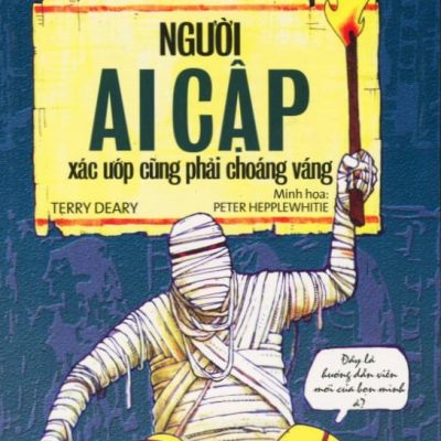 Horrible Histories - Người Ai Cập - Xác Ướp Cũng Phải Choáng Váng - Terry Deary